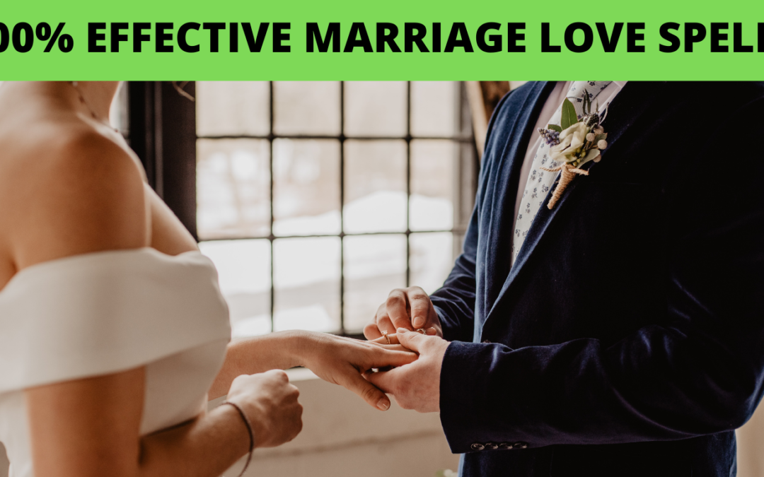 100% EFFECTIVE MARRIAGE LOVE SPELLS
