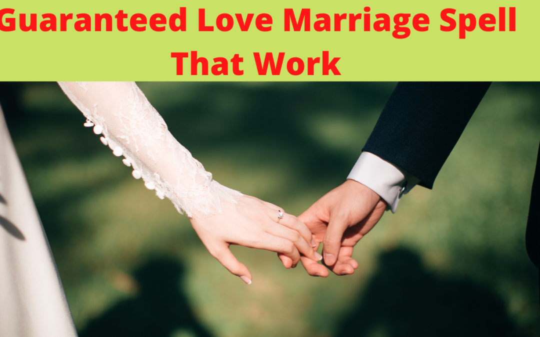 Guaranteed Love Marriage Spell That Work