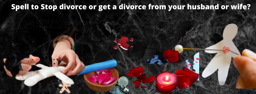 Spell to Stop divorce or get a divorce from your husband or wife?
