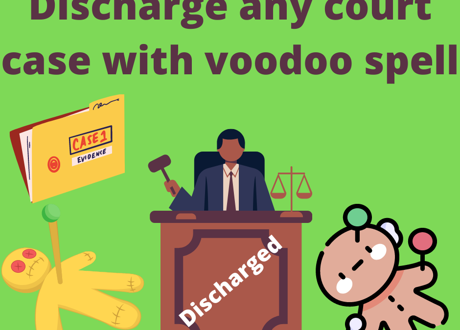 Discharge any court case with voodoo spell