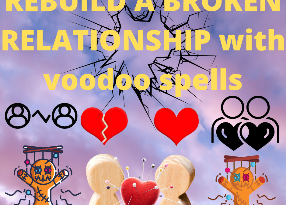 Rebuild a broken relationship with voodoo spells
