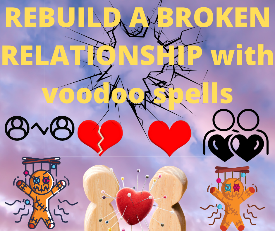 REBUILD A BROKEN RELATIONSHIP with voodoo spells
