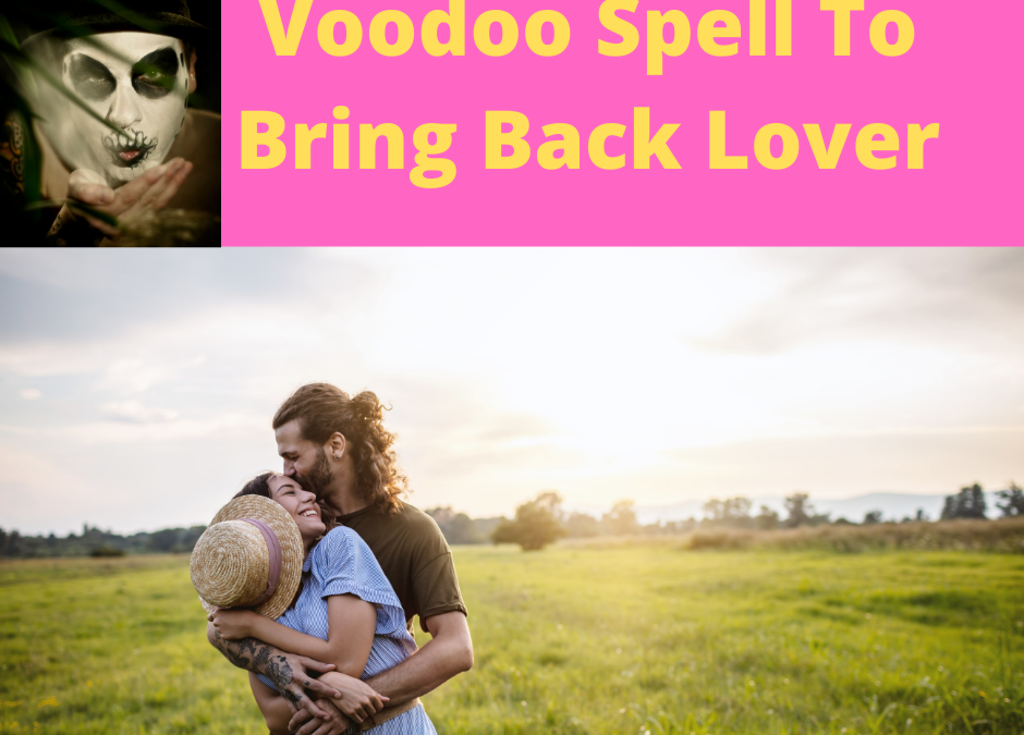 Bring back lover with voodoo spell