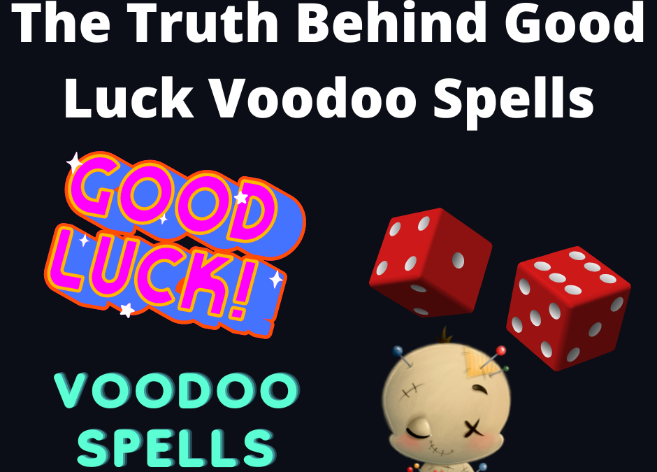 The Truth Behind Good Luck Voodoo Spells