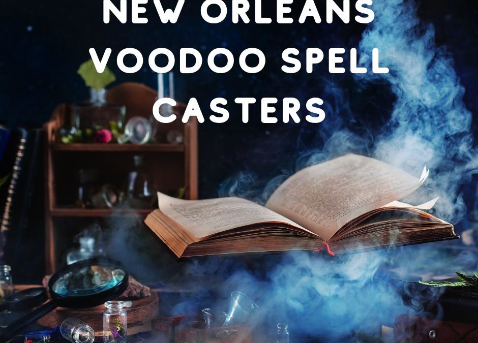 New Orleans voodoo spell casters