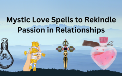 Mystic Love Spells to Rekindle Passion in Relationships