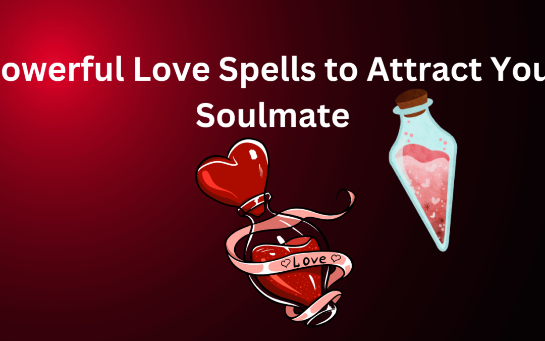Powerful Love Spells to Attract Your Soulmate