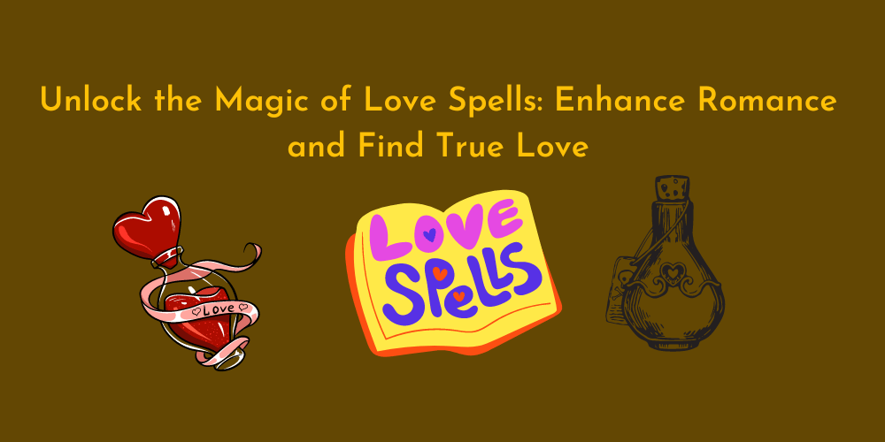 unlock the magic of love spells enhance romance and find true love