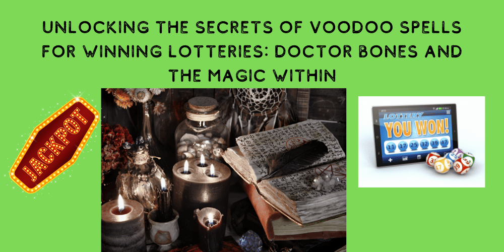 Unlocking the Secrets of Voodoo Spells for Winning Lotteries: Doctor Bones and the Magic Within