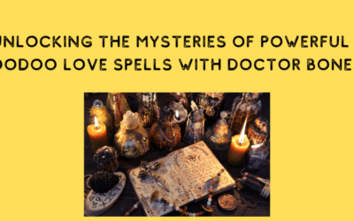 Unlocking the Mysteries of Powerful Voodoo Love Spells with Doctor Bones