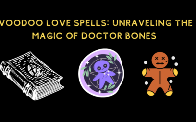 Voodoo Love Spells: Unraveling the Magic of Doctor Bones